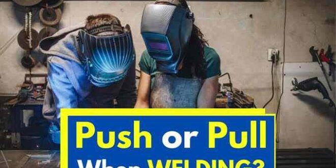 Push or Pull in Welding