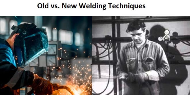 Old vs. New Welding Techniques