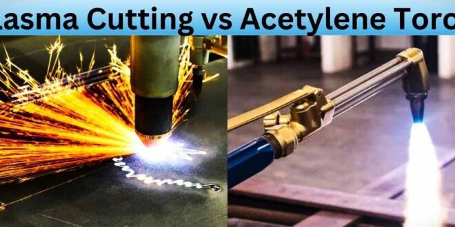 Oxy-Fuel vs Plasma Cutting